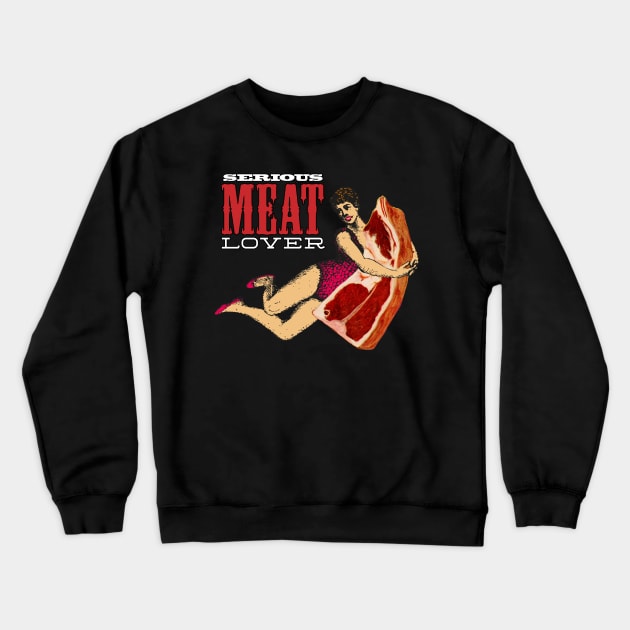 Serious Meat Lover Crewneck Sweatshirt by WonderWebb